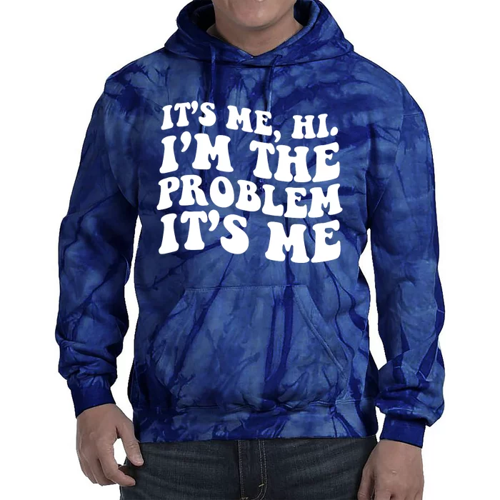 It's Me Hi I'm The Problem It's Me Funny Saying Tie Dye Hoodie