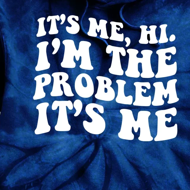 It's Me Hi I'm The Problem It's Me Funny Saying Tie Dye Hoodie