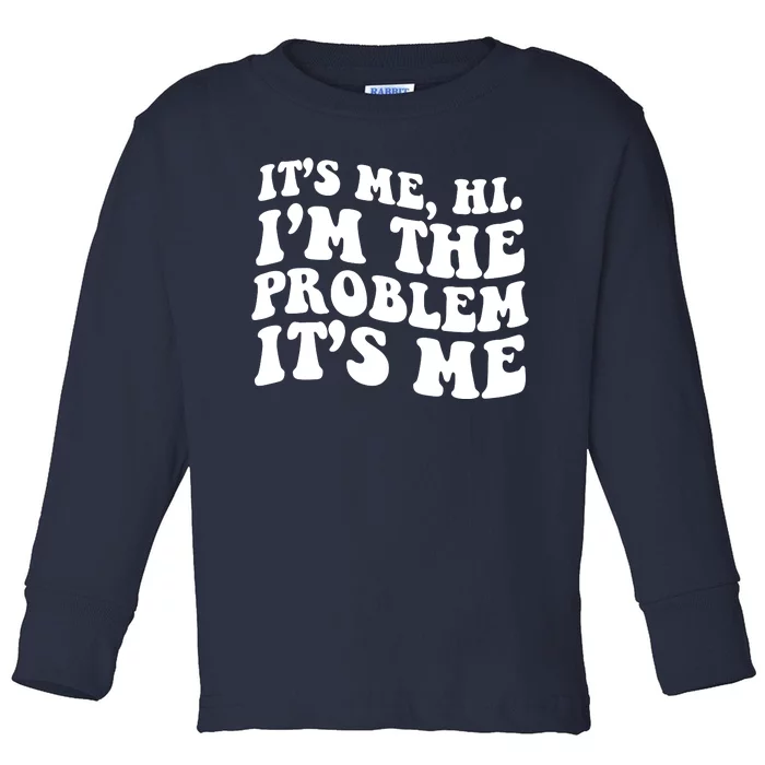 It's Me Hi I'm The Problem It's Me Funny Saying Toddler Long Sleeve Shirt