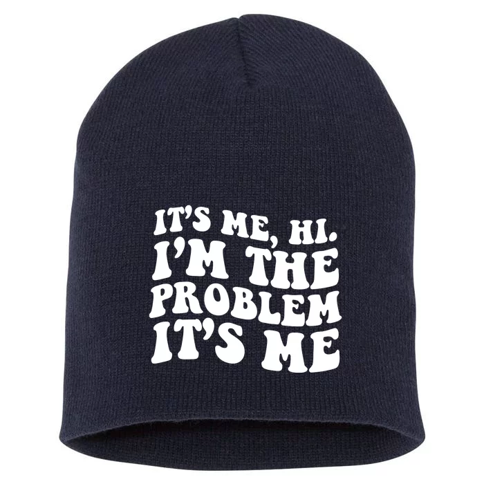 It's Me Hi I'm The Problem It's Me Funny Saying Short Acrylic Beanie