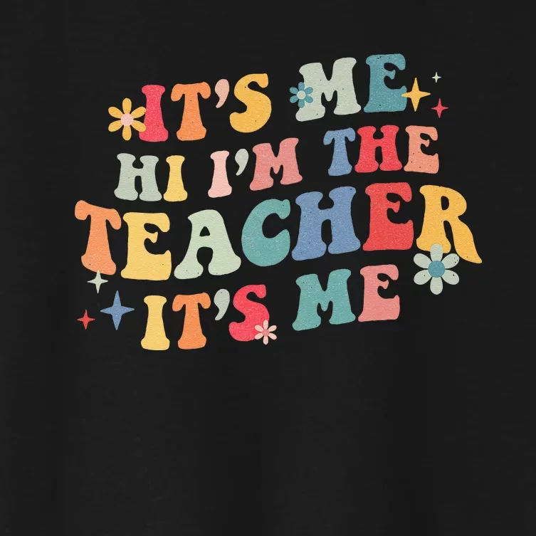 It’s Me Hi I’m The Teacher It’s Me Funny Teacher Quote Women's Crop Top Tee