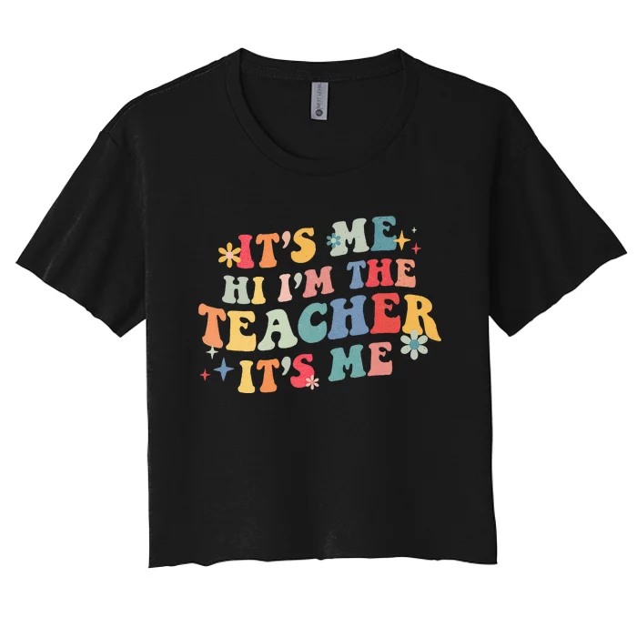 It’s Me Hi I’m The Teacher It’s Me Funny Teacher Quote Women's Crop Top Tee