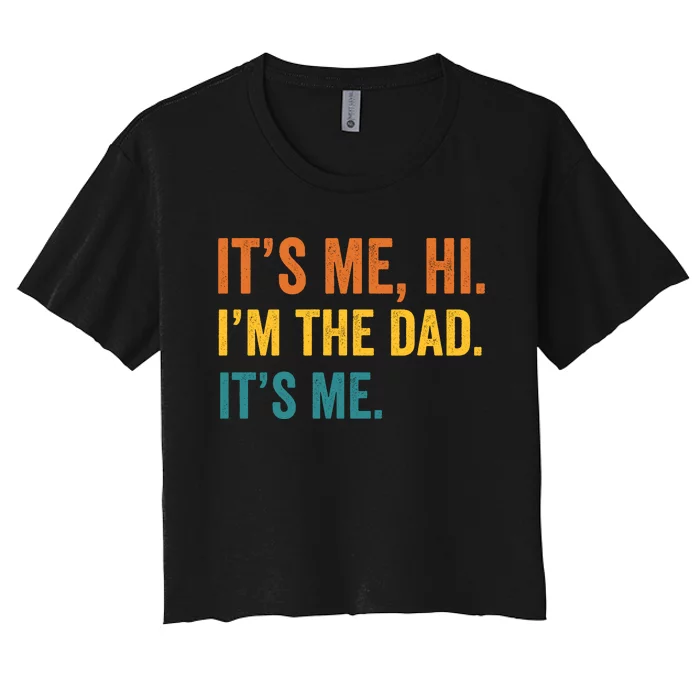 Its Me Hi Im The Dad Its Me Funny Fathers Day Dad Women's Crop Top Tee