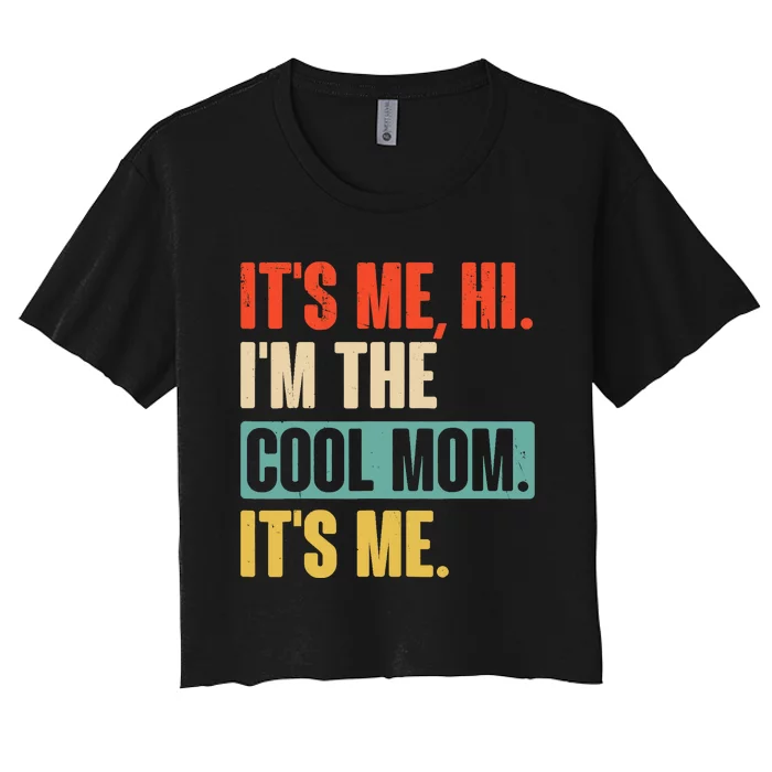 Its Me Hi Im The Cool Mom Its Me Retro Funny Mothers Day Women's Crop Top Tee