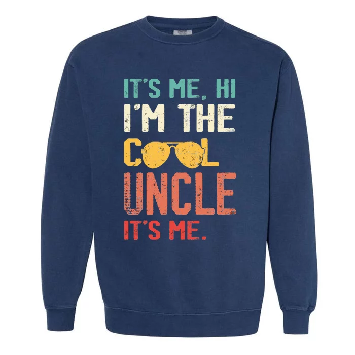 Its Me Hi Im The Uncle Its Me Garment-Dyed Sweatshirt