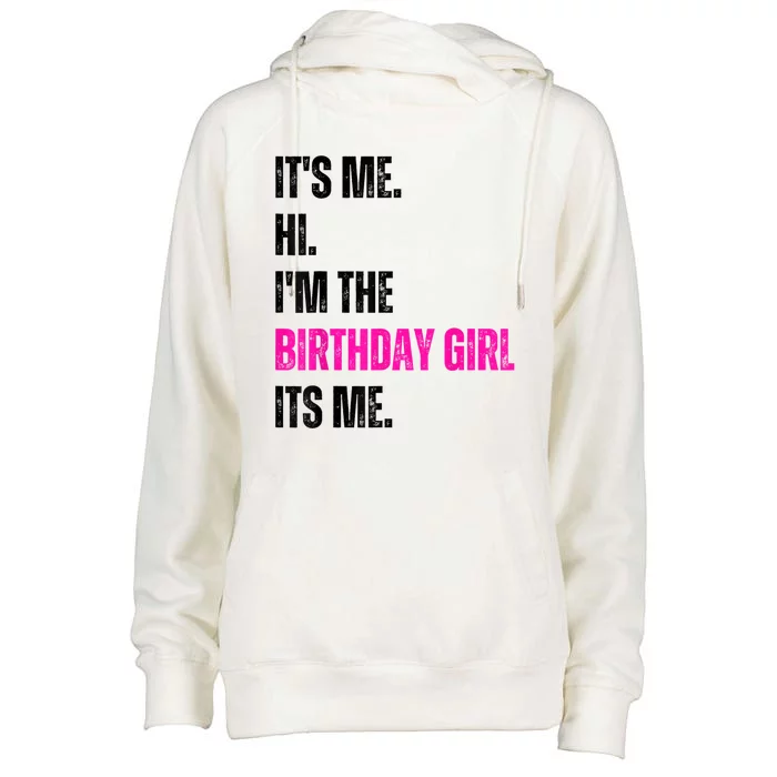 Its Me Hi Im The Birthday Girl Its Me Womens Funnel Neck Pullover Hood