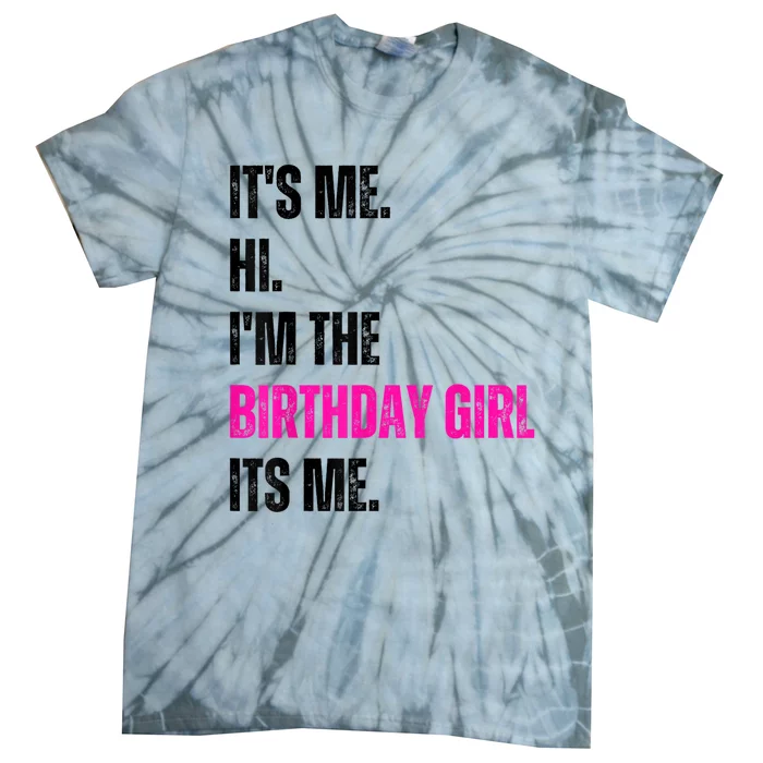 Its Me Hi Im The Birthday Girl Its Me Tie-Dye T-Shirt