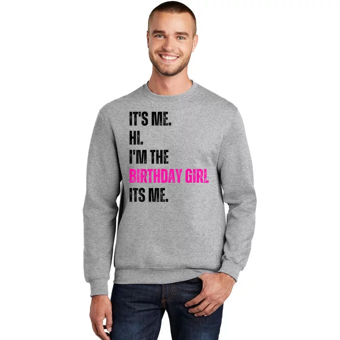 Its Me Hi Im The Birthday Girl Its Me Tall Sweatshirt