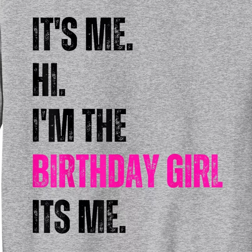 Its Me Hi Im The Birthday Girl Its Me Tall Sweatshirt