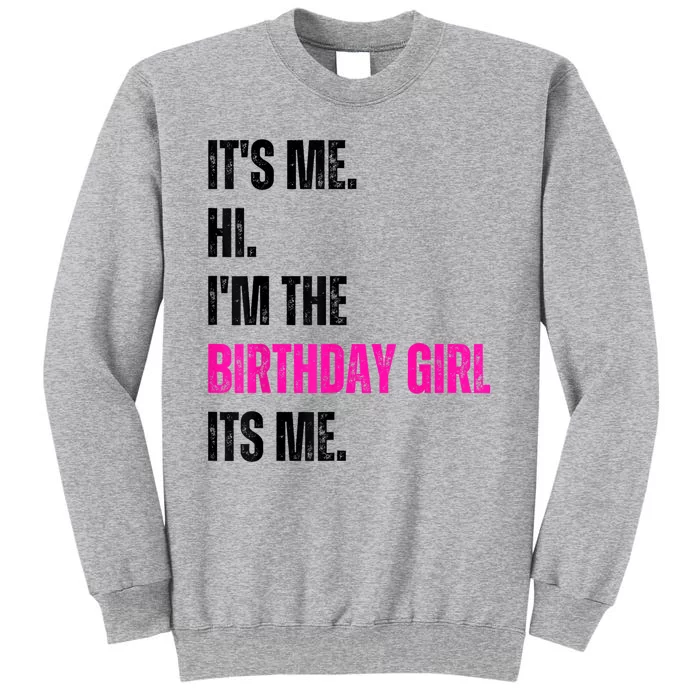 Its Me Hi Im The Birthday Girl Its Me Tall Sweatshirt