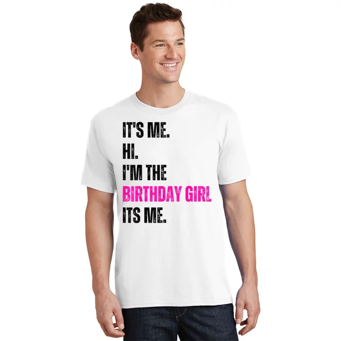 Its Me Hi Im The Birthday Girl Its Me T-Shirt