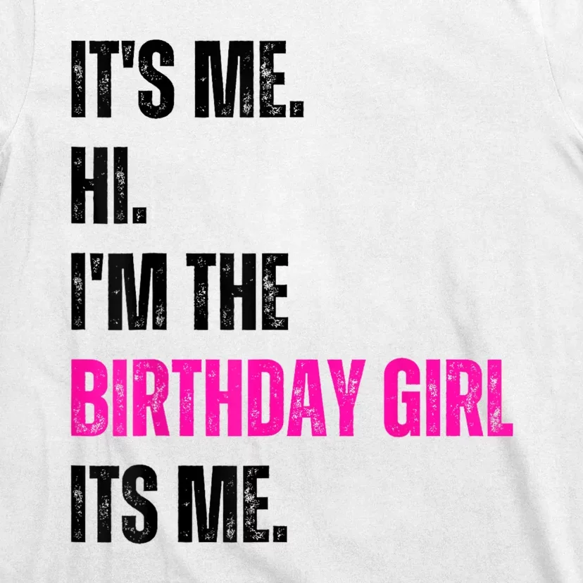 Its Me Hi Im The Birthday Girl Its Me T-Shirt