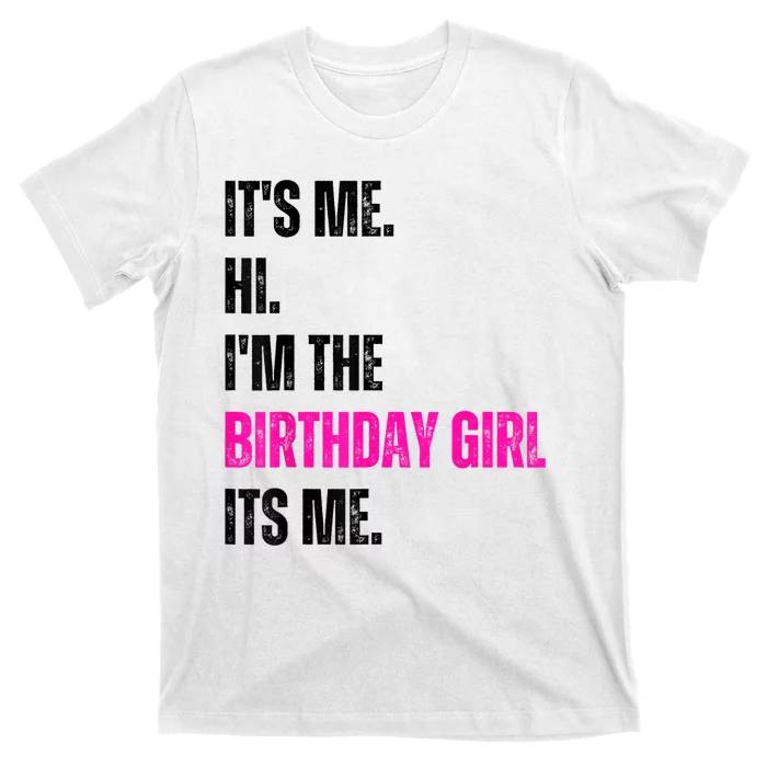 Its Me Hi Im The Birthday Girl Its Me T-Shirt