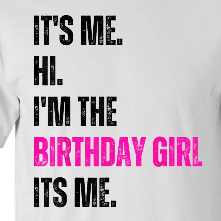 Its Me Hi Im The Birthday Girl Its Me Tall T-Shirt