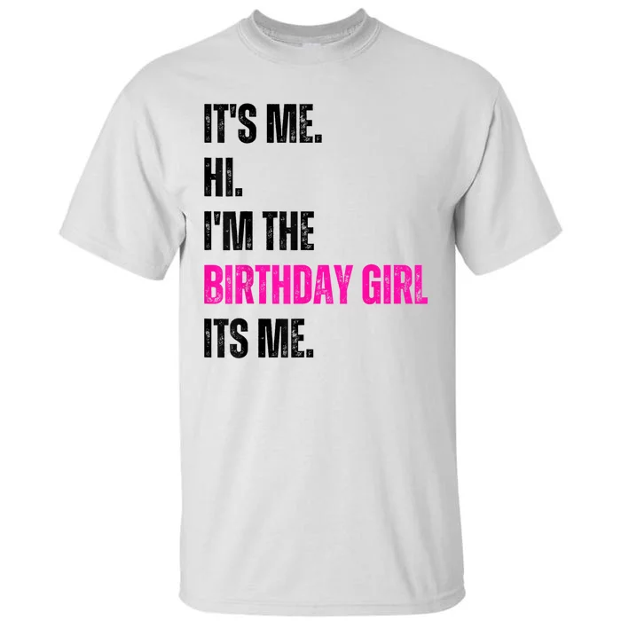 Its Me Hi Im The Birthday Girl Its Me Tall T-Shirt