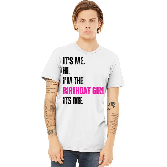 Its Me Hi Im The Birthday Girl Its Me Premium T-Shirt