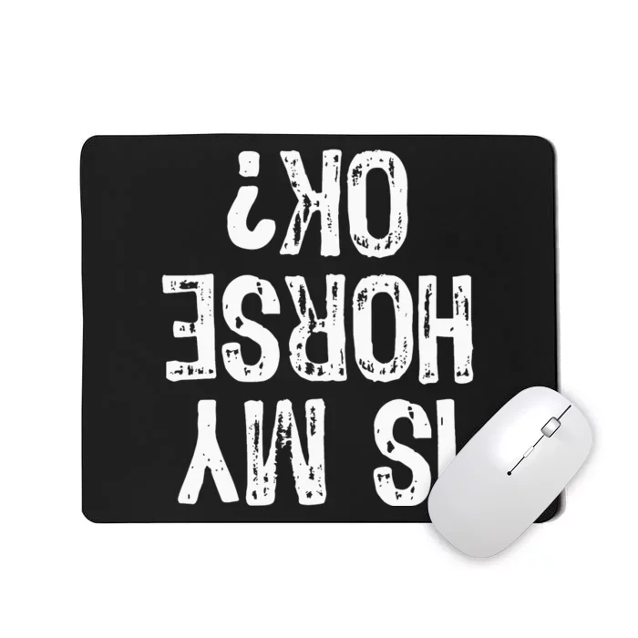 Is My Horse Ok Horseback Riding Funny Equestrian Mousepad