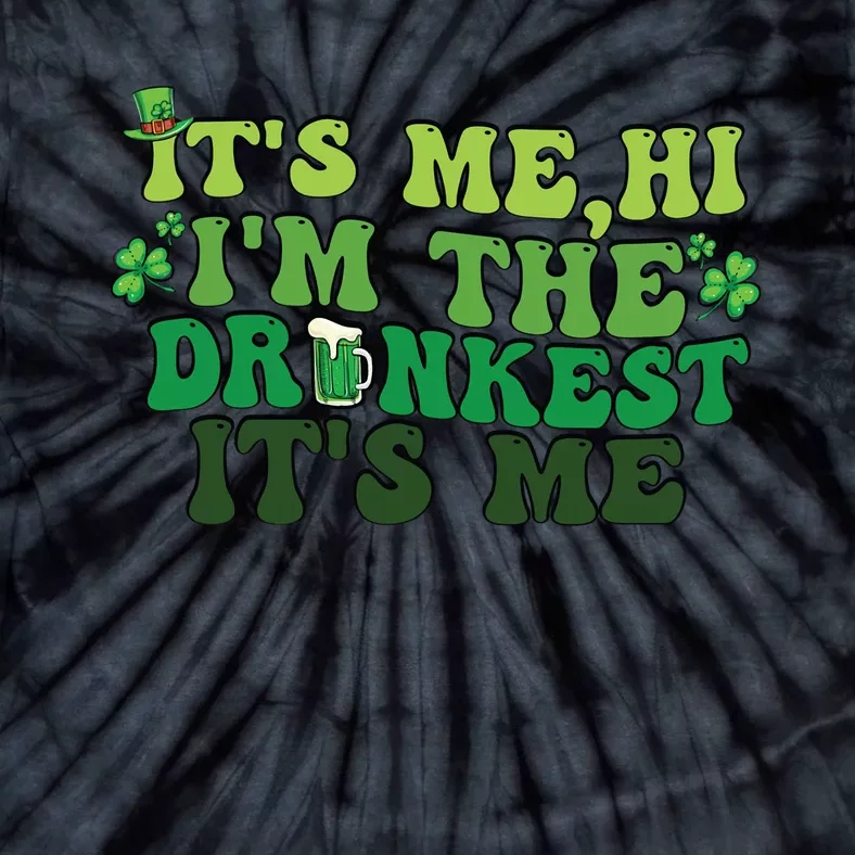 It's Me, Hi, I'm The Drunkest Funny Drinking St Patricks Day Tie-Dye T-Shirt