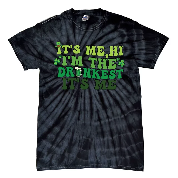 It's Me, Hi, I'm The Drunkest Funny Drinking St Patricks Day Tie-Dye T-Shirt