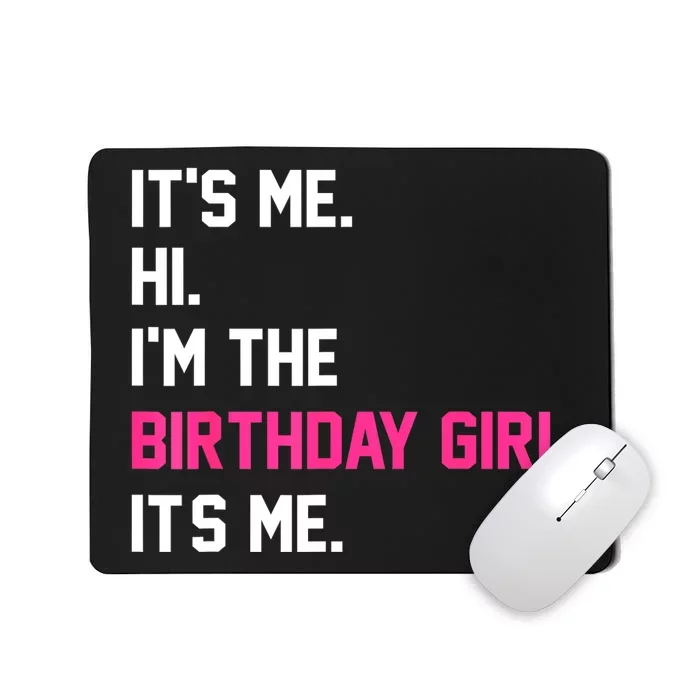 ItS Me Hi IM The Birthday Girl ItS Me Birthday Girl Party Mousepad