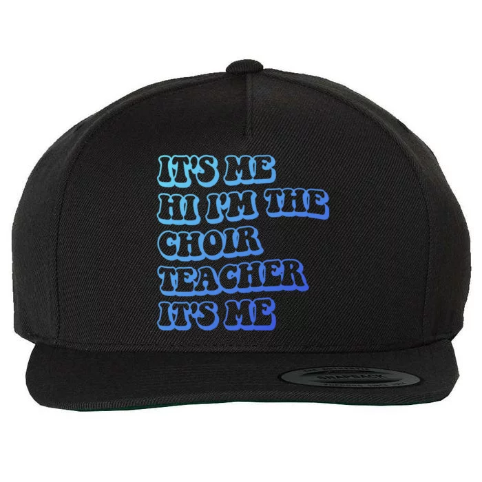 It’S Me Hi I’M The Choir Teacher It’S Me Funny Teacher Gift Wool Snapback Cap