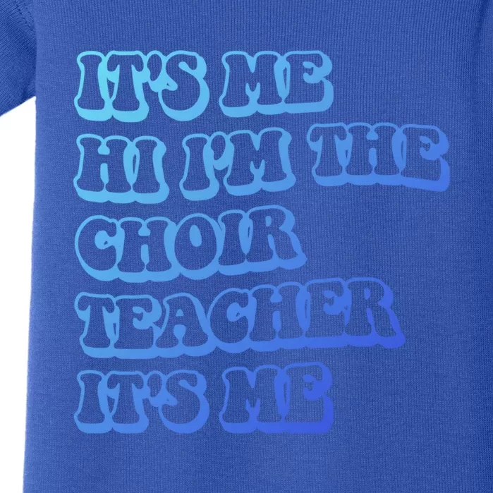 It’S Me Hi I’M The Choir Teacher It’S Me Funny Teacher Gift Baby Bodysuit