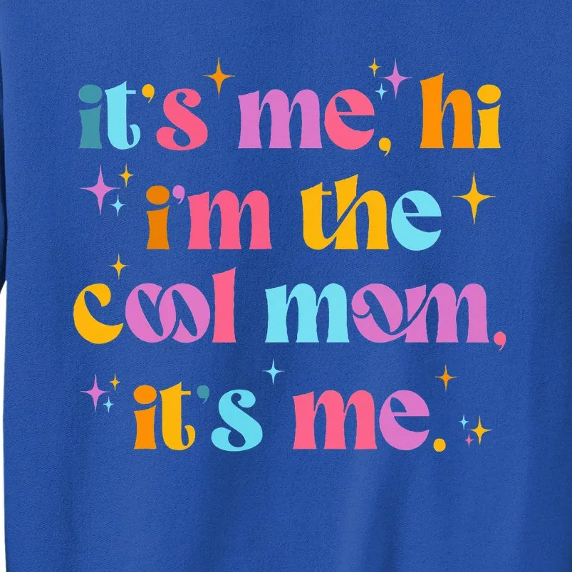 Its Me Hi Im The Cool Mom Its Me Mothers Day Cool Groovy Tall Sweatshirt