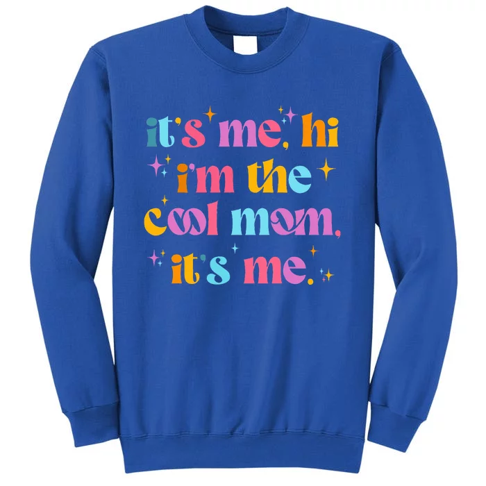 Its Me Hi Im The Cool Mom Its Me Mothers Day Cool Groovy Tall Sweatshirt