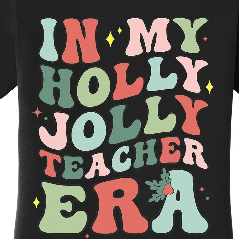 In My Holly Xmas Jolly Teacher Era Christmas Women's T-Shirt