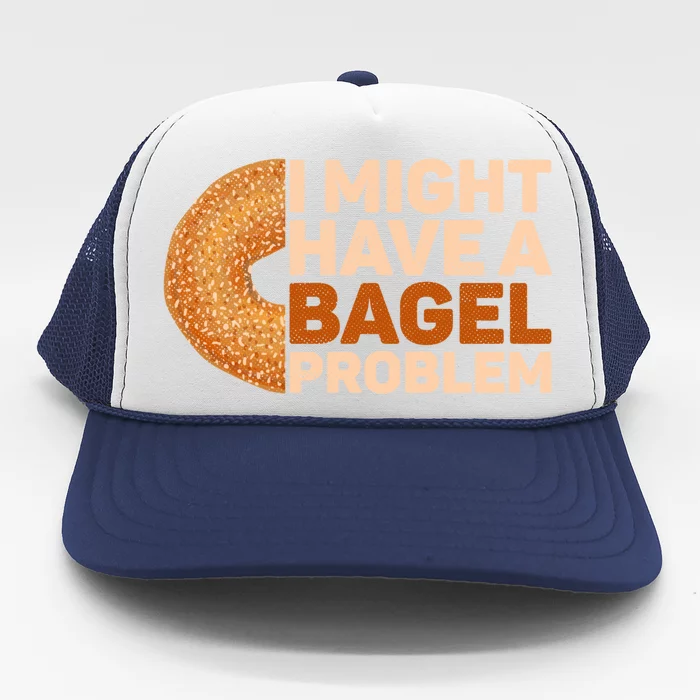 I Might Have A Bagel Problem Design Bagel Lover Cute Gift Trucker Hat