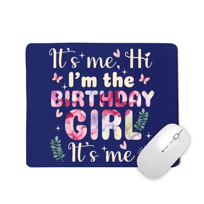 Its Me Hi IM The Birthday Girl Funny Birthday Party Wo Mousepad