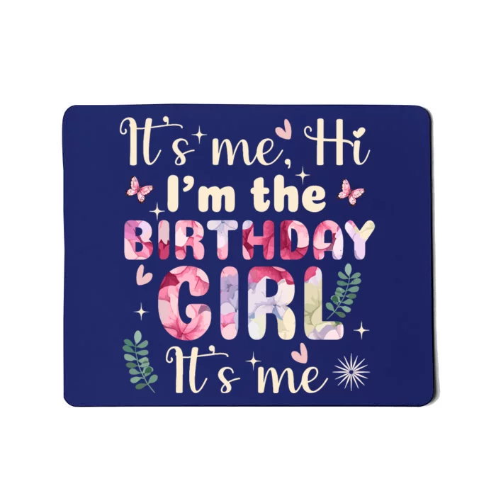 Its Me Hi IM The Birthday Girl Funny Birthday Party Wo Mousepad