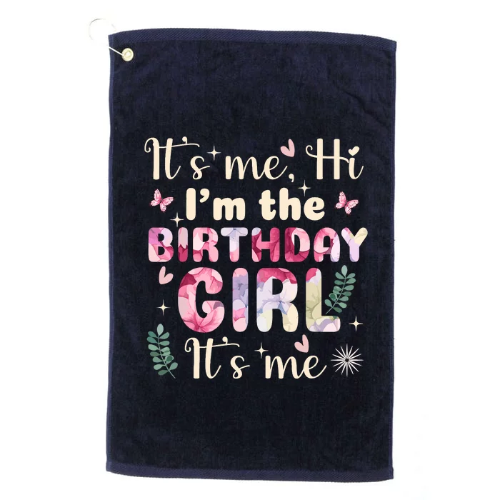 Its Me Hi IM The Birthday Girl Funny Birthday Party Wo Platinum Collection Golf Towel