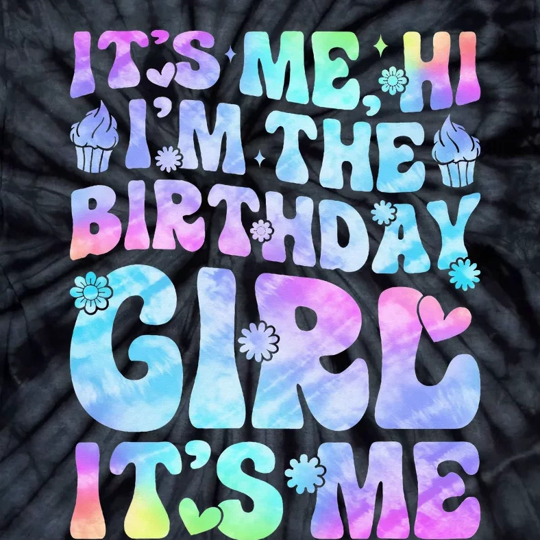 Its Me Hi Im The Birthday Girl Its Me Tie-Dye T-Shirt