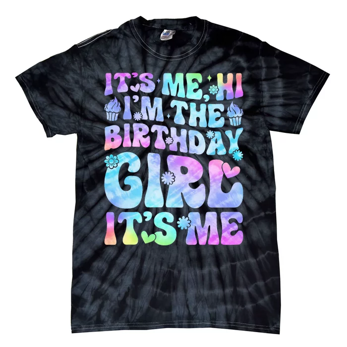 Its Me Hi Im The Birthday Girl Its Me Tie-Dye T-Shirt