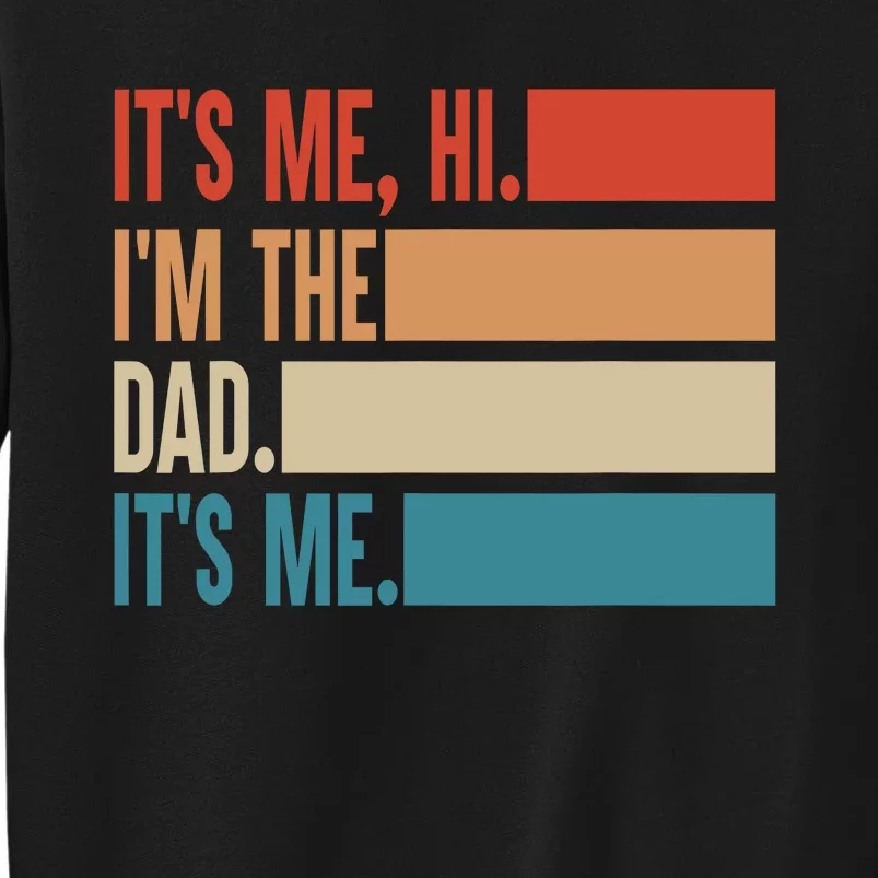 Its Me Hi Im The Dad Its Me Fathers Day Gift From Kids Tall Sweatshirt