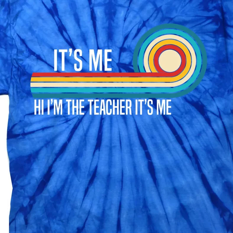 It’S Me Hi I’M The Teacher It’S Me Funny Teacher Quotes Cool Gift Tie-Dye T-Shirt