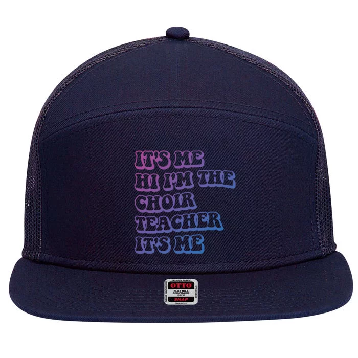 It’S Me Hi I’M The Choir Teacher It’S Me Funny Teacher Gift 7 Panel Mesh Trucker Snapback Hat