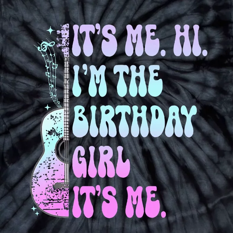 Its Me Hi Im The Birthday Girl Its Me Guitar Birthday Party Tie-Dye T-Shirt