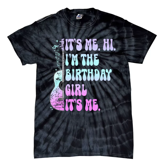 Its Me Hi Im The Birthday Girl Its Me Guitar Birthday Party Tie-Dye T-Shirt