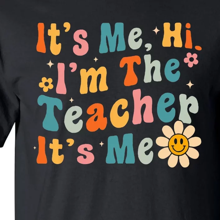 It's Me Hi I'm The Teacher It's Me Groovy Back To School Tall T-Shirt