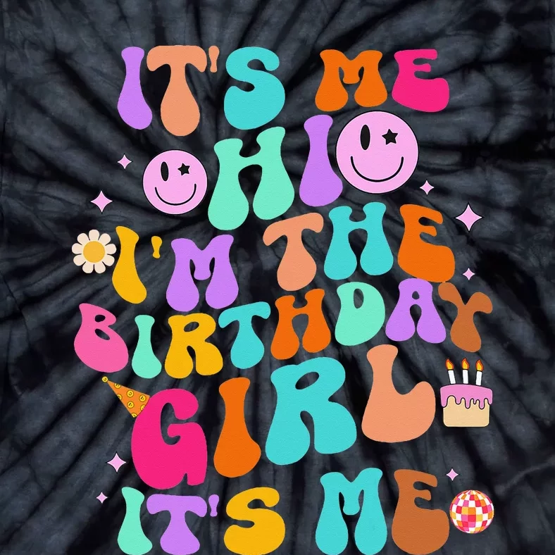 Its Me Hi Im The Birthday Girl Tie-Dye T-Shirt