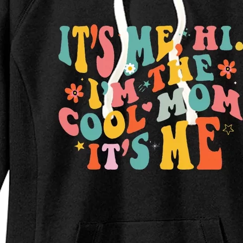 Its Me Hi Im The Cool Mom Its Me Mothers Day Groovy Women's Fleece Hoodie