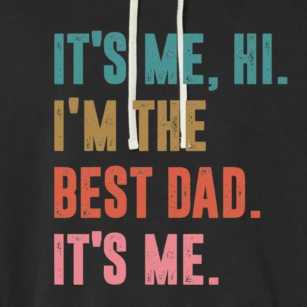 Its Me Hi I'm The Best Dad Its Me Retro Fathers Day Garment-Dyed Fleece Hoodie