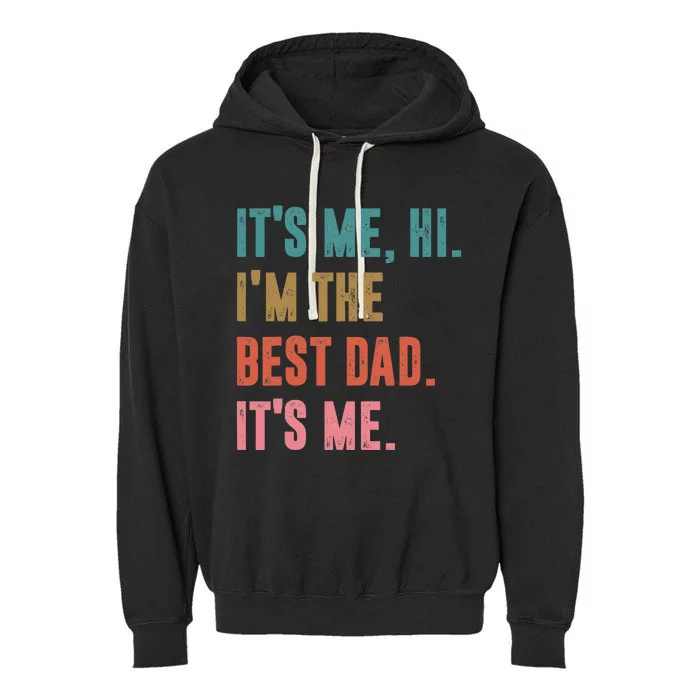 Its Me Hi I'm The Best Dad Its Me Retro Fathers Day Garment-Dyed Fleece Hoodie