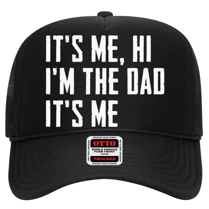 Its Me Hi Im The Dad Its Me Funny For Dad Fathers Day High Crown Mesh Trucker Hat