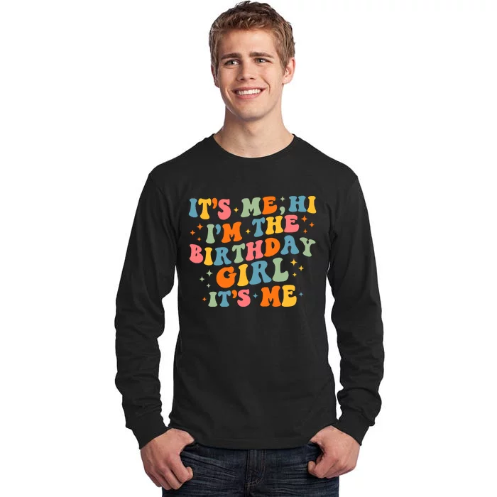 Its Me Hi Im The Birthday Girl Its Me Tall Long Sleeve T-Shirt