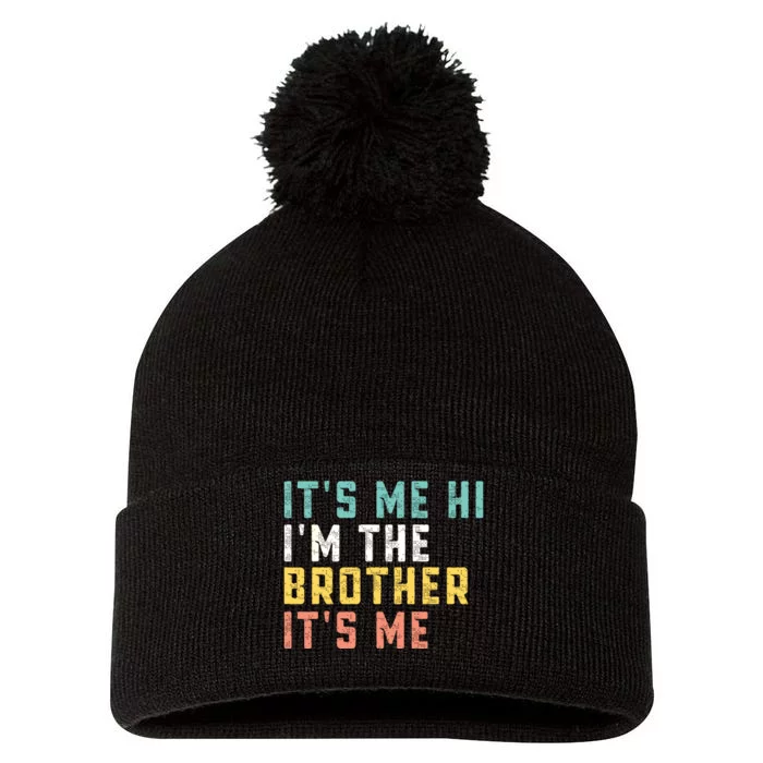 Its Me Hi Im The Brother Its Me Funny Daddy Dad Brother Pom Pom 12in Knit Beanie