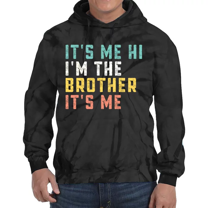 Its Me Hi Im The Brother Its Me Funny Daddy Dad Brother Tie Dye Hoodie