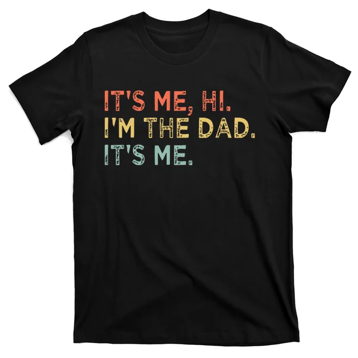 Its Me Hi Im The Dad Its Me Fathers Day Vintage Funny T-Shirt